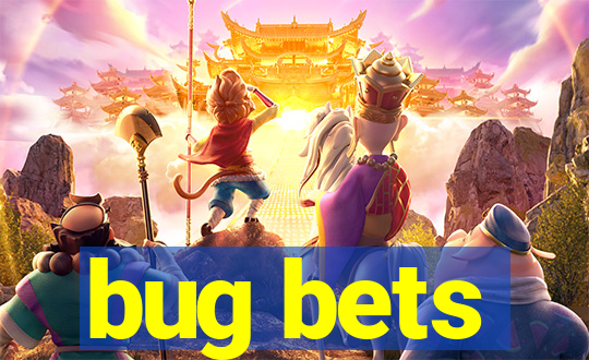 bug bets